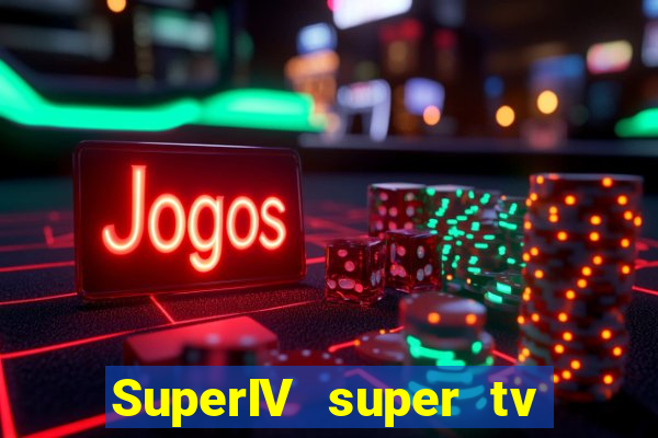 SuperIV super tv ao vivo super tv ao vivo -